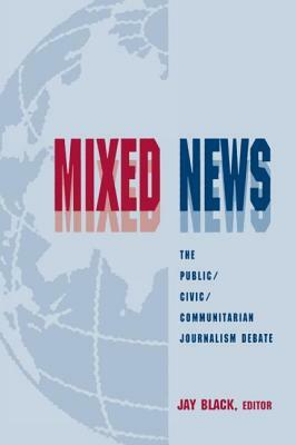 Mixed News: The Public/civic/communitarian Journalism Debate by 