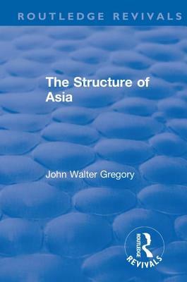 Revival: The Structure of Asia (1929) by John Walter Gregory