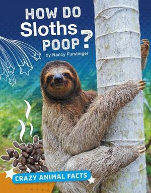 How Do Sloths Poop? by Nancy Furstinger