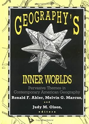 Geography's Inner Worlds: Pervasive Themes in Contemporary American Geography by Ronald F. Abler
