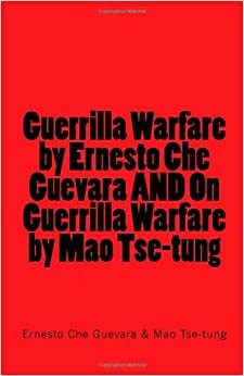 Guerrilla Warfare by Ernesto Che Guevara AND On Guerrilla Warfare by Mao Tse-tung by Mao Zedong, Ernesto Che Guevara