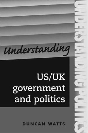 Understanding Us/UK Government and Politics by Duncan Watts