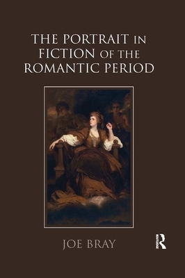 The Portrait in Fiction of the Romantic Period by Joe Bray