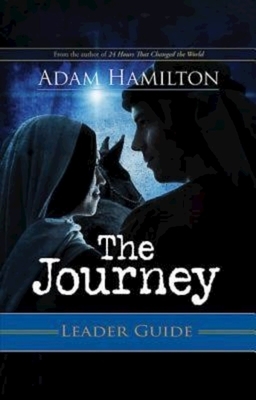 The Journey Leader Guide: Walking the Road to Bethlehem by Adam Hamilton