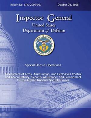 Special Plans & Operations Report No. SPO-2009-001 - Assessment of Arms, Ammunition, and Explosives Control and Accountability; Security Assistance; a by Department Of Defense