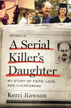 A Serial Killer's Daughter: My Story of Faith, Love, and Overcoming by Kerri Rawson