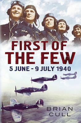 First of the Few: 5 June- 9 July 1940 by Brian Cull