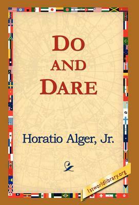 Do and Dare by Horatio Alger, Jr. Horatio Alger Jr. Horatio, Alger Jr. Horatio