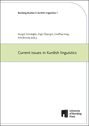 Current issues in Kurdish linguistics by Ludwig Paul, Geoffrey Haig, Ergin Öpengin, Erik Anonby