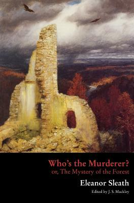 Who's the Murderer? or, The Mystery of the Forest by Eleanor Sleath