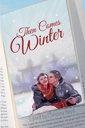 Then Comes Winter by Anngela Schroeder, Christina Boyd, Sophia Rose, Linda Gonschior, Maureen Lee, Lory Lilian, Natalie Richards, Brooke West, Melanie Stanford, Beau North, Suzan Lauder, Denise Stout, Erin Lopez