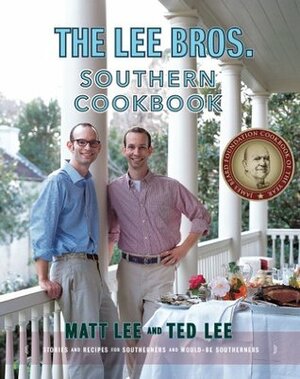 The Lee Bros. Southern Cookbook: Stories and Recipes for Southerners and Would-be Southerners by Ted Lee, Matt Lee