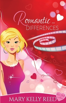 Romantic ... Differences: A Second Chance Romantic Comedy by Mary Kelly Reed