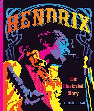 Hendrix: The Illustrated Story by Gillian G. Gaar