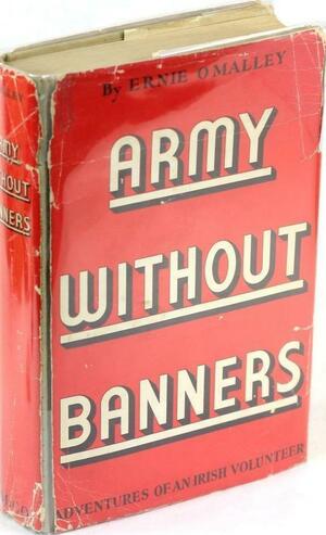 Army Without Banners: Adventures Of An Irish Volunteer by Ernie O'Malley, Ernie O'Malley