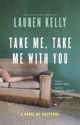 Take Me, Take Me with You: A Novel of Suspense by Lauren Kelly