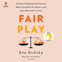 Fair Play: A Game-Changing Solution for When You Have Too Much to Do by Eve Rodsky
