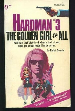 The Golden Girl and All (Hardman, #3) by Ralph Dennis