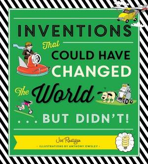 Inventions That Could Have Changed the World...But Didn't! by Joe Rhatigan