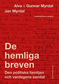 De hemliga breven: Den politiska familjen och vardagens samtal by Alva Myrdal, Jan Myrdal, Gunnar Myrdal