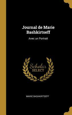 Journal de Marie Bashkirtseff: Avec Un Portrait by Marie Bashkirtseff