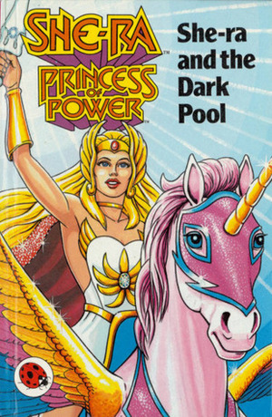 She-Ra and the Dark Pool(She-Ra Princess of Power) by John Grant