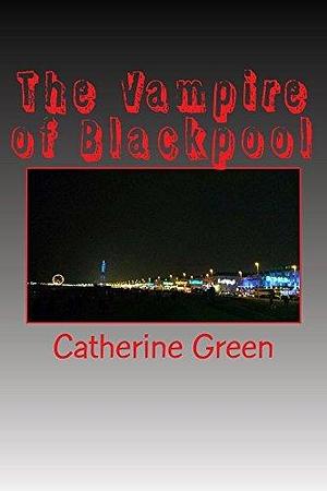 Vampire of Blackpool by Catherine Green, Catherine Green