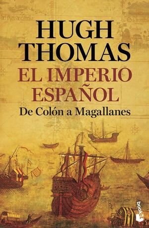 El Imperio español: De Colón a Magallanes by Víctor Pozanco, Hugh Thomas