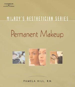 Milady's Aesthetician Series: Permanent Makeup, Tips and Techniques by Pamela Hill