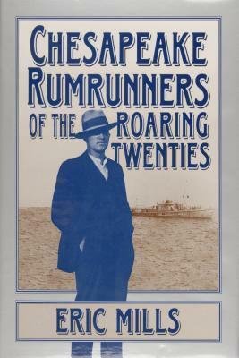 Chesapeake Rumrunners of the Roaring Twenties by Eric Mills
