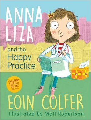Anna Liza and the Happy Practice by Eoin Colfer, Matt Robertson