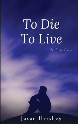 To Die To Live by Jason Hershey