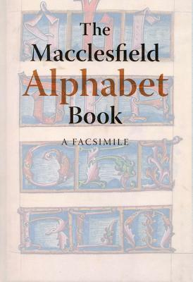 The Macclesfield Alphabet Book: A Facsimile by Patricia Lovett, Christopher de Hamel