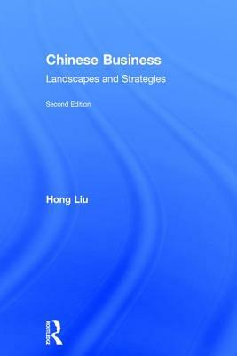 Chinese Business: Landscapes and Strategies by Hong Liu