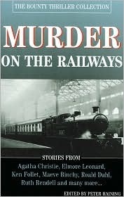 Murder on the Railways by Elmore Leonard, Agatha Christie, Ken Follett, Peter Haining