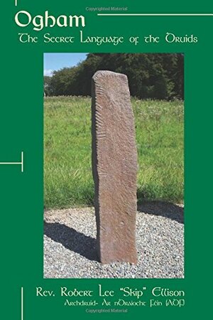 Ogham: The Secret Language of the Druids by Robert Lee (Skip) Ellison