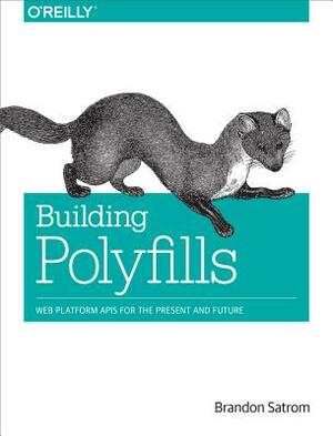 Building Polyfills: Web Platform APIs for the Present and Future by Brandon Satrom