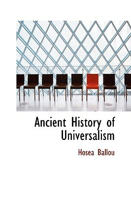 Ancient History of Universalism by Hosea Ballou