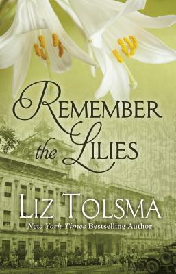 Remember the Lilies by Liz Tolsma