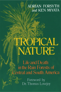 Tropical Nature: Life and Death in the Rain Forests of Central and by Ken Miyata, Adrian Forsyth