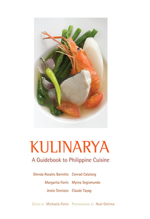 Kulinarya: A Guidebook to Philippine Cuisine by Margarita Fores, Claude Tayag, Glenda Rosales Barretto, Myrna Segismundo, Conrad Calalang, Jessie Sincioco