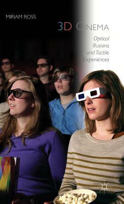 3D Cinema: Optical Illusions and Tactile Experiences by Miriam Ross