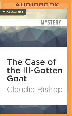 The Case of the Ill-Gotten Goat by Claudia Bishop