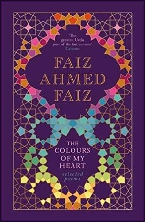 The colours of my heart by Faiz Ahmad Faiz