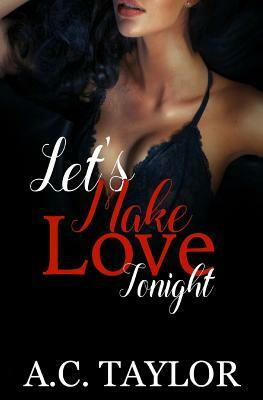 Let's Make Love Tonight by A. C. Taylor