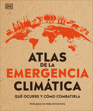 Atlas de Emergencia Climática: Qué Ocurre Y Cómo Combatirla by Dan Hooke