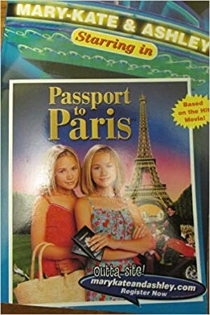 Mary-Kate and Ashley Starring in: Passport to Paris by Wendy Wax