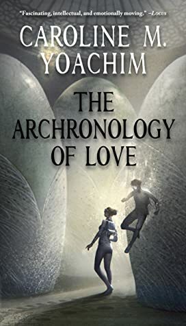 The Archronology of Love by Caroline M. Yoachim