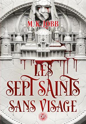 Les Sept Saints sans visage by M.K. Lobb