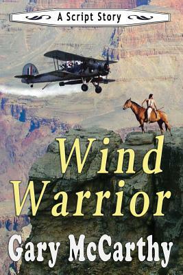 Wind Warrior: A Script Story by Gary McCarthy